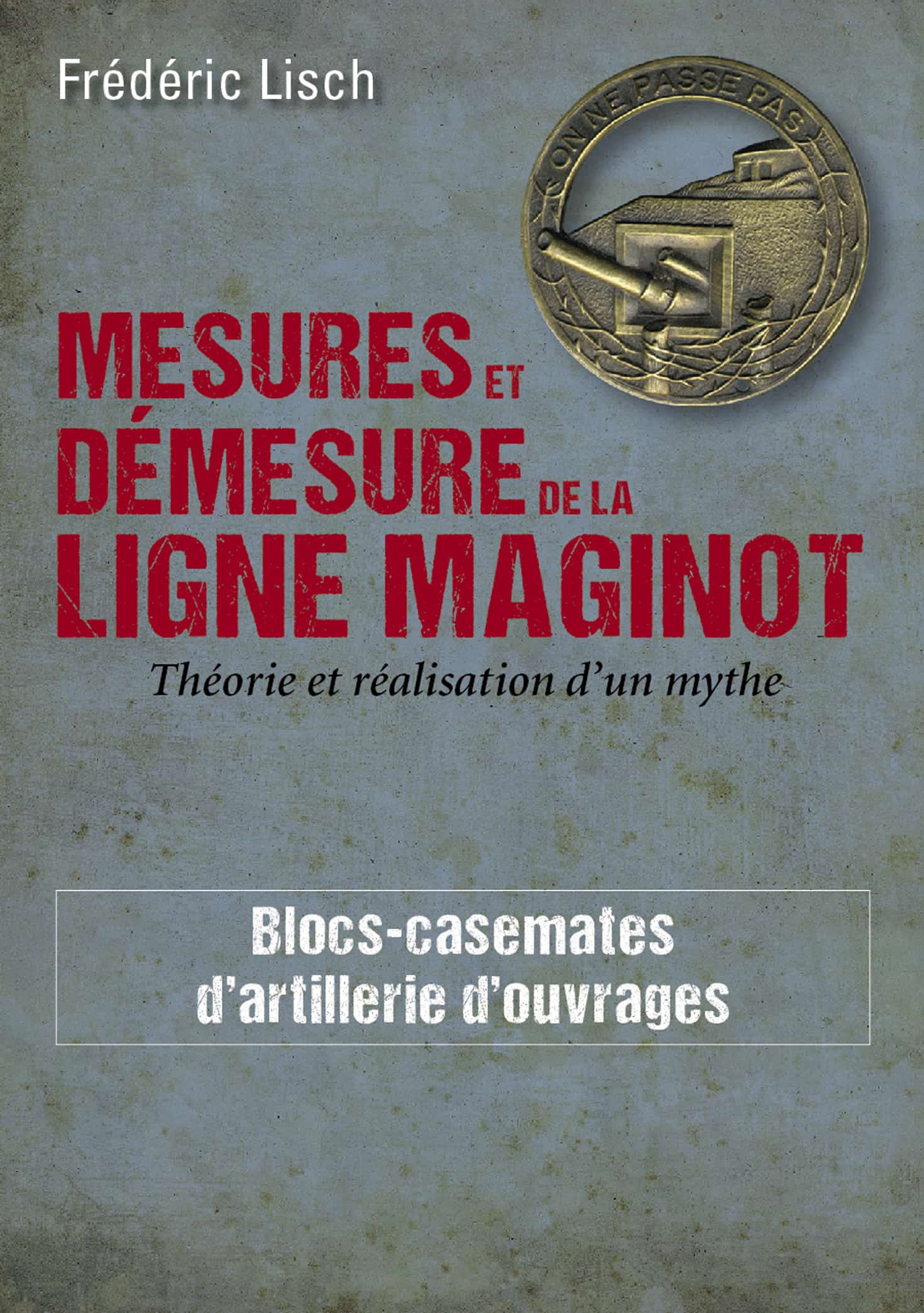 Livre - Mesures et démesure de la ligne Maginot - Tome 1 (Fréderic Lisch) - Fréderic Lisch